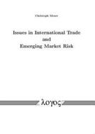 Issues in International Trade and Emerging Market Risk di Christoph Moser edito da Logos Verlag Berlin