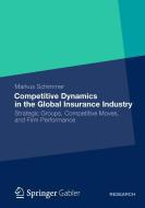 Competitive Dynamics in the Global Insurance Industry di Markus Schimmer edito da Gabler, Betriebswirt.-Vlg