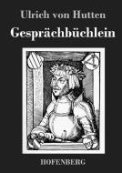 Gesprächbüchlein di Ulrich Von Hutten edito da Hofenberg