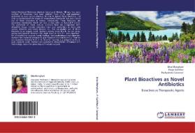 Plant Bioactives as Novel Antibiotics di Ekta Menghani, Pooja Gakkhar, Pushpendra Saraswat edito da LAP Lambert Academic Publishing