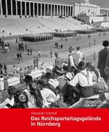Das Reichsparteitagsgelände in Nürnberg di Alexander Schmidt edito da Sandberg-Verlag