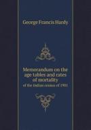 Memorandum On The Age Tables And Rates Of Mortality Of The Indian Census Of 1901 di George Francis Hardy edito da Book On Demand Ltd.