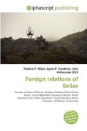 Foreign relations of Belize di Frederic P Miller, Agnes F Vandome, John McBrewster edito da Alphascript Publishing