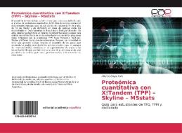 Proteómica cuantitativa con X!Tandem (TPP) - Skyline - MSstats di Alfonso Olaya Abril edito da EAE