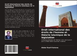Droit international des droits de l'homme et théorie islamique de la législation di Abdur Rauf Khatana edito da Editions Notre Savoir