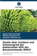 Studie über Inzidenz und Schweregrad der bakteriellen Wilt der Bananenstaude (BWX) di Agnès Sifa Kitumaini edito da Verlag Unser Wissen