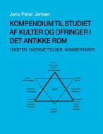 Kompendium til studiet af kulter og ofringer i det antikke Rom di Jens Peter Jensen edito da Books on Demand