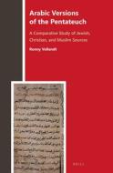 Arabic Versions of the Pentateuch: A Comparative Study of Jewish, Christian, and Muslim Sources di Ronny Vollandt edito da BRILL ACADEMIC PUB