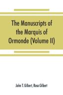 The manuscripts of the Marquis of Ormonde, preserved at the castle, Kilkenny (Volume II) di John T. Gilbert, Rosa Gilbert edito da Alpha Editions