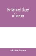 The national church of Sweden di John Wordsworth edito da Alpha Editions