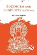 Buddhism And Buddhists In China di Lewis Hodous edito da Double 9 Books