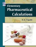 Elementary Pharmaceutical Calculations di D K Tripathi edito da PharmaMed Press