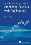 An Informal Introduction to Stochastic Calculus with Applications di Ovidiu Calin edito da WSPC
