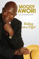 Riding on a Tiger di Arthur Moody Awori edito da Moran Publishers
