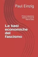 Le Basi Economiche Del Fascismo di Einzig Paul Einzig edito da Independently Published
