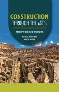 Construction Through the Ages di Michael Woods, Mary B Woods edito da Lerner Publishing Group