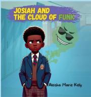 Josiah and The Cloud Of Funk di Aleisha Marie Kelly edito da 3 Kool Kings