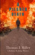 A Pilsner Death: A Bethany R. Judge Mystery di Thomas J. Miller edito da LIGHTNING SOURCE INC