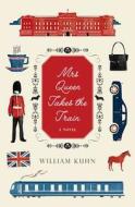 Mrs Queen Takes the Train di William Kuhn edito da Harper