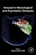 Arousal in Neurological and Psychiatric Diseases di Edgar Garcia-Rill edito da Elsevier Science Publishing Co Inc
