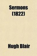 Sermons (1822) di Hugh Blair edito da General Books Llc