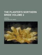 The Planter's Northern Bride (1854) di Caroline Lee Hentz edito da Rarebooksclub.com