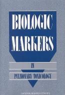 Biologic Markers In Pulmon Tox di National Research Council, Division On Earth And Life Studies, Commission On Life Sciences edito da National Academies Press