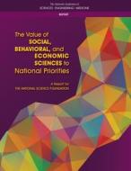 The Value of Social, Behavioral, and Economic Sciences to National Priorities: A Report for the National Science Foundat di National Academies Of Sciences Engineeri, Division Of Behavioral And Social Scienc, Committee on the Value of Social Behav edito da NATL ACADEMY PR