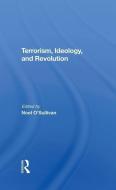 Terrorism, Ideology And Revolution di Noel O'Sullivan edito da Taylor & Francis Ltd