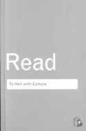 To Hell With Culture di Herbert Read edito da Taylor & Francis Ltd