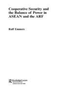Cooperative Security and the Balance of Power in ASEAN and the ARF di Ralf Emmers edito da Taylor & Francis Ltd