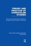 Theory And Practice Of Curriculum Studies di Professor Denis Lawton edito da Taylor & Francis Ltd