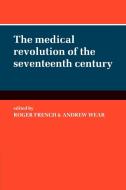 The Medical Revolution of the Seventeenth Century edito da Cambridge University Press