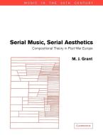 Serial Music, Serial Aesthetics di M. J. Grant edito da Cambridge University Press