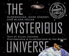 The Mysterious Universe: Supernovae, Dark Energy, and Black Holes di Ellen Jackson edito da HOUGHTON MIFFLIN
