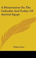 A Dissertation On The Calendar And Zodiac Of Ancient Egypt di William Mure edito da Kessinger Publishing, Llc