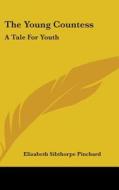 The Young Countess: A Tale For Youth di Elizabeth Sibthorpe Pinchard edito da Kessinger Publishing, Llc