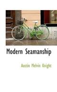 Modern Seamanship di Austin Melvin Knight edito da Bibliolife