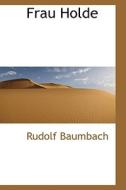Frau Holde di Rudolf Baumbach edito da Bibliolife