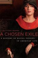 A Chosen Exile - A History of Racial Passing in American Life di Allyson Hobbs edito da Harvard University Press