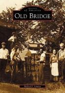 Old Bridge di Michael J. Launay edito da ARCADIA PUB (SC)