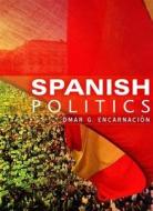 Spanish Politics di Omar G. Encarnación edito da Polity Press