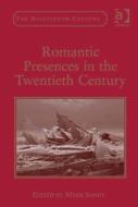 Romantic Presences in the Twentieth Century di Professor Vincent Newey, Joanne Shattock edito da Taylor & Francis Ltd