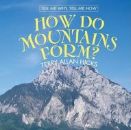 How Do Mountains Form? di Terry Allan Hicks edito da Cavendish Square Publishing