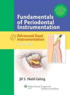 Fundamentals Of Periodontal Instrumentation And Advanced Root Instrumentation di Jill S. Nield-Gehrig edito da Lippincott Williams And Wilkins