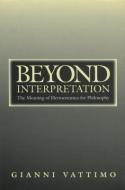 Beyond Interpretation: The Meaning of Hermeneutics for Philosophy di Gianni Vattimo edito da STANFORD UNIV PR
