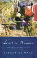 Lost in Wonder: Rediscovering the Spiritual Art of Attentiveness di Esther de Waal edito da Liturgical Press