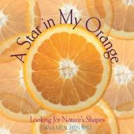 A Star in My Orange: Looking for Nature's Shapes di Dana Meachen Rau edito da FIRST AVENUE ED