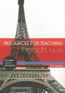 Resources For Teaching French (ages 14-16) di Gill James edito da Bloomsbury Publishing Plc