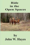 Ride in the Open Spaces di John W. Hayes edito da Hunting Through History